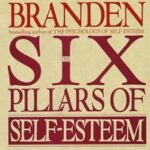 The Six Pillars of Self-Esteem (Summary) – Nathaniel Branden