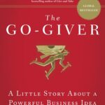 The Go-Giver: A Little Story About a Powerful Business Idea By Bob Burg and John David Mann (Summary)